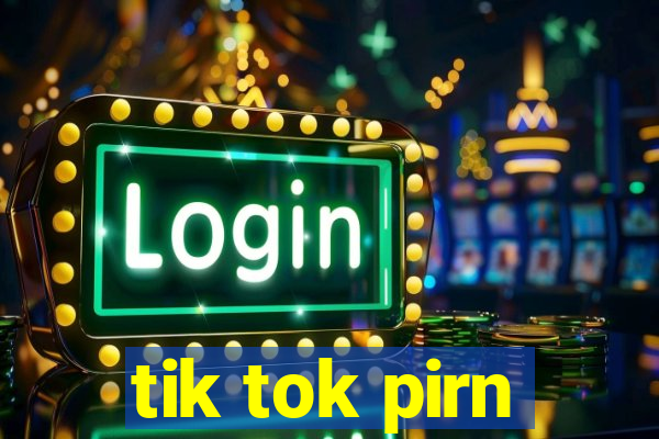 tik tok pirn